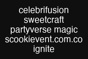 celebrifusion sweetcraft partyverse magic scookievent.com.co ignite
