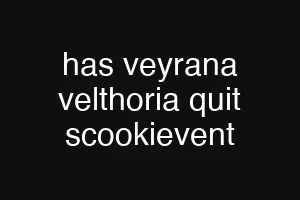 has veyrana velthoria quit scookievent