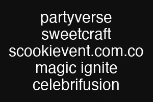 partyverse sweetcraft scookievent.com.co magic ignite celebrifusion