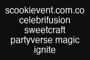 scookievent.com.co celebrifusion sweetcraft partyverse magic ignite